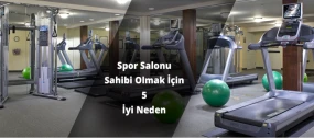 Spor Salonu Açmak İçin 5 Sebep