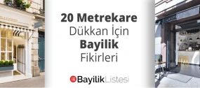 20 Metrekare Dükkan İçin Bayilik Fikirleri    