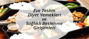 Eve Teslim Diyet Yemekleri ve Sağlıklı Beslenme Girişimleri