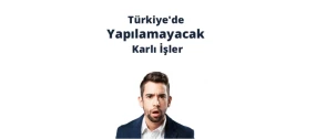 Türkiye'de Yapılamayacak Karlı İşler