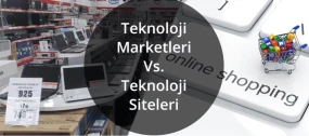 Teknoloji Marketleri Yerine Teknoloji Siteleri