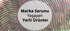 Marka Sorunu Yaşayan Yerli Ürünler
